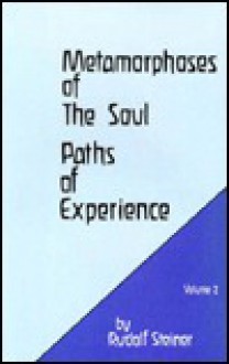 Metamorphoses of the Soul: Paths of Experience - Rudolf Steiner, Charles Davy, Christian von Arnim