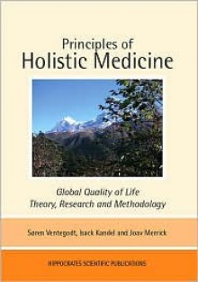 Principles of Holistic Medicine: Global Quality of Life - Theory, Research and Methodology - Soren Ventegodt, Isack Kandel, Joav Merrick