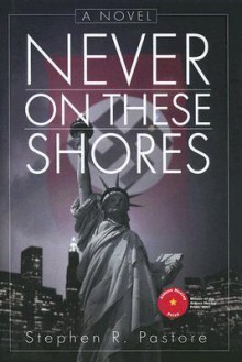 Never on These Shores - Stephen R. Pastore