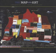 The Map as Art: Contemporary Artists Explore Cartography - Katharine Harmon