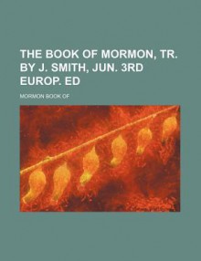 The Book of Mormon, Tr. by J. Smith, Jun. 3rd Europ. Ed - The Church of Jesus Christ of Latter-day Saints