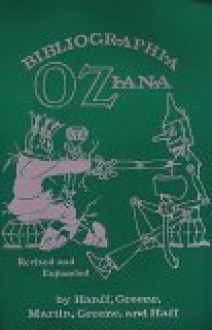 Bibligraphia Oziana: A concise Bibliographical Checklist of the Oz Books by L. Frank Baum and His Successors - Peter E. Hanff, Douglas G. Greene