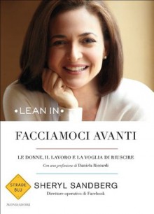 Facciamoci avanti: Le donne, il lavoro e la voglia di riuscire (Strade blu) (Italian Edition) - Sheryl Sandberg, Sara Crimi, Laura Tasso