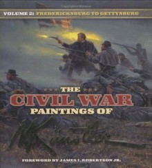 The Civil War Paintings of Mort Kunstler, Volume 2: Antietam to Gettysburg - Mort Künstler