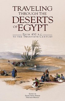 Traveling Through The Deserts Of Egypt: From 450 B.C. To The Twentieth Century - Sahar Abdel-Hakim, Deborah Manley