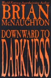 Downward to Darkness - Brian McNaughton