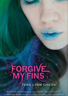 Forgive My Fins - Tera Lynn Childs