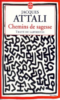 Chemins de sagesse : Traité du labyrinthe - Jacques Attali