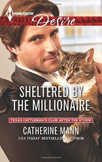 Sheltered by the Millionaire (Harlequin DesireTexas Cattleman's Club:) - Catherine Mann