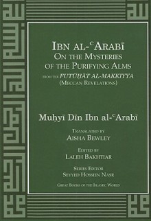 Ibn Al-Arabi on the Mysteries of the Purifying Alms from the Futuhat Al-Makkiyya (Meccan Revelations) - Ibn Arabi