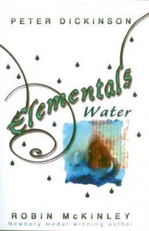 Elementals - Water. Collected by Peter Dickinson and Robin McKinley - Peter Dickinson