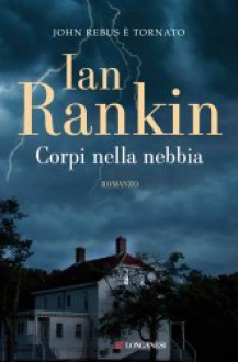 Corpi nella nebbia - Ian Rankin, Alberto Pezzotta