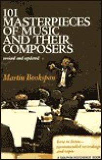 101 Masterpieces of Music and Their Composers (Dolphin Reference Book) - Martin Bookspan