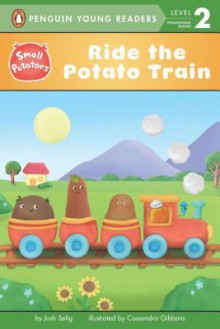 Ride the Potato Train - Josh Selig, Cassandra Gibbons