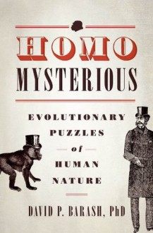 Homo Mysterious: Evolutionary Puzzles of Human Nature - David P. Barash