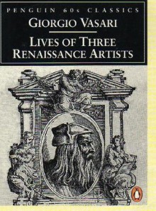 Lives of Three Renaissance Artists - Giorgio Vasari, Giorgio Vasari, George Bull