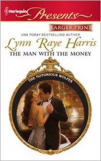 The Man with the Money (Harlequin Presents (Larger Print)) - Lynn Raye Harris