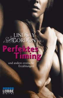 Perfektes Timing: und andere erotische Erzählungen - Lindsay Gordon