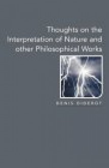 Thoughts on the Interpretation of Nature and Other Philosophical Works - Denis Diderot, Lorna Sandler