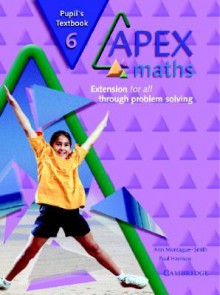 Apex Maths Pupil's Textbook 6: Extension for All Through Problem Solving - Paul Harrison, Ann Montague-Smith