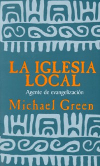 La Iglesia Local, Agente De Evangelización - Michael Green