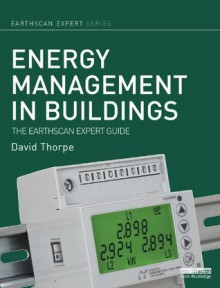 Energy Management in Buildings: The Earthscan Expert Guide - David Thorpe