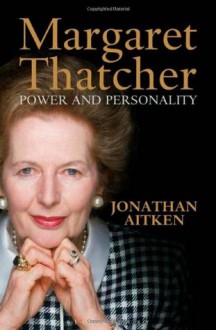 Margaret Thatcher: Power and Personality - Jonathan Aitken