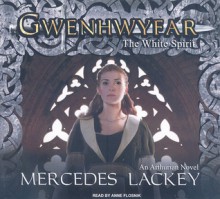 Gwenhwyfar: The White Spirit (a Novel of King Arthur) - Mercedes Lackey, Anne Flosnik