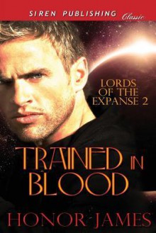 Trained in Blood [Lords of the Expanse 2] (Siren Publishing Classic) - Honor James