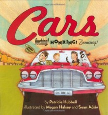 Cars: Rushing! Honking! Zooming! (Things That Go) - Patricia Hubbell, Megan Halsey, Sean Addy