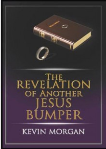 The Revelations of Another Jesus Bumper - Kevin Morgan