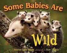 Some Babies Are Wild (Mom's Choice Awards Recipient) - Marion Dane Bauer, Stan Tekiela