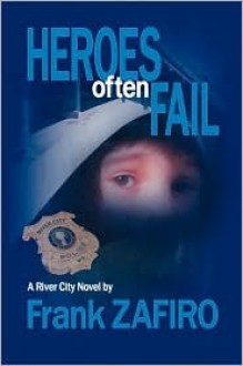 Heroes Often Fail - Frank Zafiro