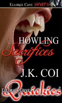 Howling Sacrifices - J.K. Coi