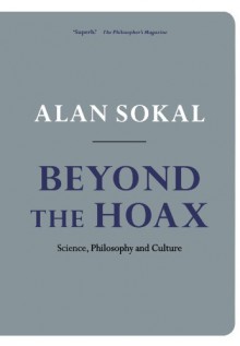 Beyond the Hoax: Science, Philosophy and Culture - Alan Sokal