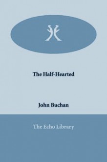 The Half-Hearted - John Buchan