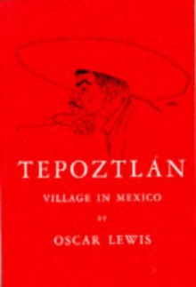 Tepoztlan: Village in Mexico, 1960 - Oscar Lewis