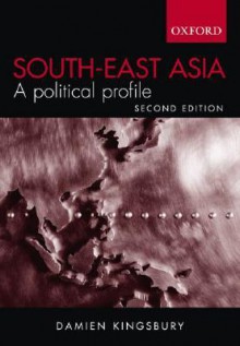 South-East Asia: A Political Profile - Damien Kingsbury