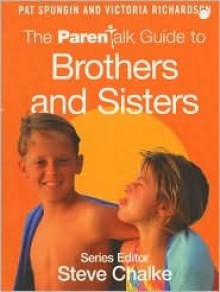 The Parentalk Guide to Brothers and Sisters - Pat Spungin, Victoria Richardson, Steve Chalke