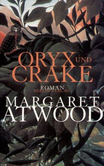 Oryx und Crake (MaddAddam, #1) - Margaret Atwood