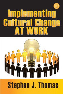 Implementing Cultural Change in Organizations - Steve Thomas