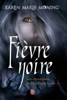 Les chroniques de Mackayla Lane - Tome 1: Fièvre Noire (SEMI-POCHE) (French Edition) - Karen Marie Moning, Cécile Desthuilliers