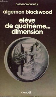 Élève de quatrième... Dimension - Algernon Blackwood