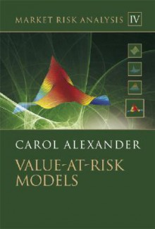 Market Risk Analysis, Value at Risk Models (The Wiley Finance Series) (Volume IV) - Carol Alexander