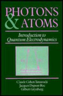 Photons and Atoms: Introduction to Quantum Electrodynamics - Claude Cohen-Tannoudji, Gilbert Grynberg, Jacques Dupont-Roc