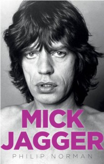 Mick Jagger - Philip Norman