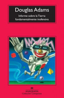 Informe sobre la Tierra: fundamentalmente inofensiva (Guía del autoestopista galáctico, #5) - Douglas Adams