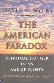 The American Paradox: Spiritual Hunger in an Age of Plenty - David G. Myers, Martin E. Marty