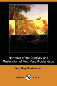 Narrative of the Captivity and Restoration of Mrs. Mary Rowlandson (Dodo Press) - Mary Rowlandson