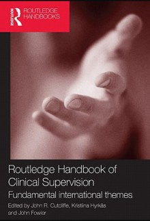 Routledge Handbook of Clinical Supervision - John R. Cutcliffe, Kristiina Hyrk, John Fowler